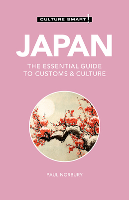 Japan - Culture Smart!: The Essential Guide to Customs & Culture - Culture Smart!, and Norbury, Paul