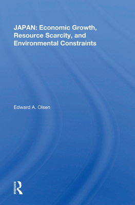 Japan: Economic Growth, Resource Scarcity, and Environmental Constraints - Olsen, Edward A