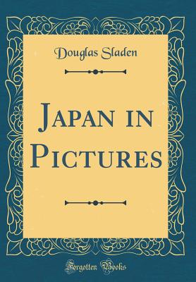 Japan in Pictures (Classic Reprint) - Sladen, Douglas