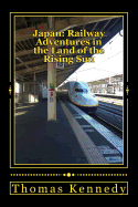 Japan: Railway Adventures in the Land of the Rising Sun: Japan: Railway Adventures in the Land of the Rising Sun