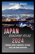 Japan Road Map Atlas 2024: Discover Japan's Landscapes, Cultural Trails and Urban Adventures