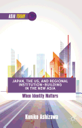 Japan, the US, and Regional Institution-Building in the New Asia: When Identity Matters