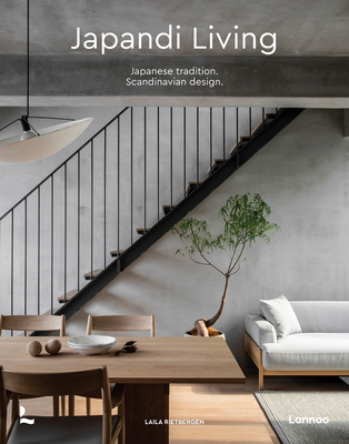 Japandi Living: Japanese Tradition. Scandinavian Design - Rietbergen, Laila, and Snijder, Marlous