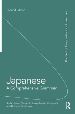 Japanese: A Comprehensive Grammar - Kaiser, Stefan, and Ichikawa, Yasuko, and Kobayashi, Noriko