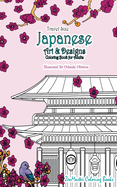 Japanese Artwork and Designs Coloring Book for Adults Travel Edition: Travel Size Coloring Book for Adults Full of Artwork and Designs Inspired by the Beauty of Japan and Asian Culture.