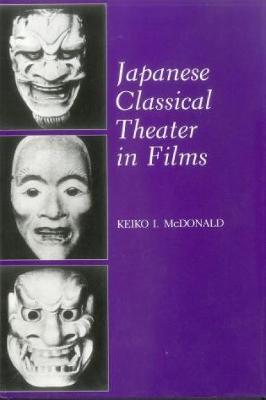 Japanese Classical Theater in Films - McDonald, Keiko I