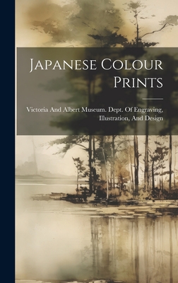Japanese Colour Prints - Victoria and Albert Museum Dept of (Creator)