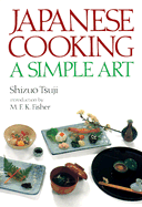Japanese Cooking: A Simple Art - Tsuji, Shizuo, and Fisher, M F K (Introduction by)