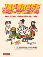 Japanese Cooking with Manga: 59 Easy Recipes Your Friends Will Love!