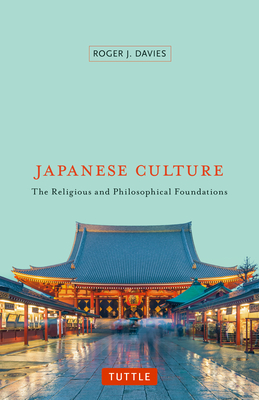 Japanese Culture: The Religious and Philosophical Foundations - Davies, Roger J.