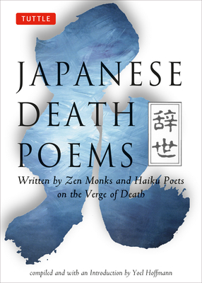 Japanese Death Poems: Written by Zen Monks and Haiku Poets on the Verge of Death - Hoffmann, Yoel (Compiled by)