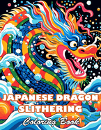 Japanese Dragon Slithering Coloring Book: High Quality +100 Beautiful Designs for All Ages