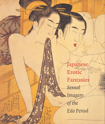 Japanese Erotic Fantasies: Sexual Imagery of the EDO Period - Uhlenbeck, Chris, and Winkel, Margarita