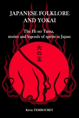 Japanese folklore and Yokai: The Hi no Tama, stories and legends of spirits in Japan - Tembouret, Kvin