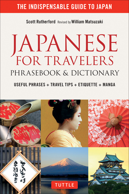 Japanese for Travelers Phrasebook & Dictionary: Useful Phrases + Travel Tips + Etiquette + Manga - Rutherford, Scott, and Matsuzaki, William (Revised by)