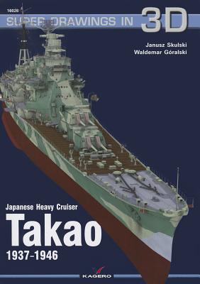 Japanese Heavy Cruiser Takao 1937-1946 - Goralski, Waldemar, and Skulski, Janusz