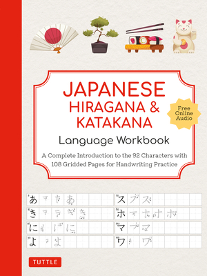 Japanese Hiragana and Katakana Language Workbook: A Complete Introduction to the 92 Characters with 108 Gridded Pages for Handwriting Practice (Free Online Audio for Pronunciation Practice) - Tuttle Studio (Editor)