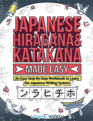 Japanese Hiragana and Katakana Made Easy: An Easy Step-By-Step Workbook to Learn the Japanese Writing System - Lingo Mastery