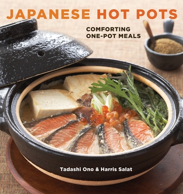 Japanese Hot Pots: Comforting One-Pot Meals [A Cookbook] - Ono, Tadashi, and Salat, Harris