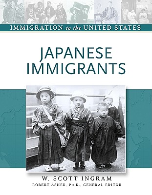 Japanese Immigrants - Ingram, W Scott, and Asher, Robert, Professor (Editor)