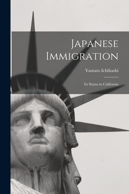 Japanese Immigration: Its Status in California - Ichihashi, Yamato