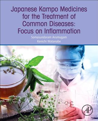 Japanese Kampo Medicines for the Treatment of Common Diseases: Focus on Inflammation - Arumugam, Somasundaram (Editor), and Watanabe, Kenichi (Editor)