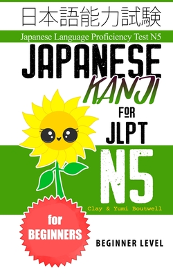 Japanese Kanji for JLPT N5: Master the Japanese Language Proficiency Test N5 - Boutwell, Yumi, and Boutwell, Clay
