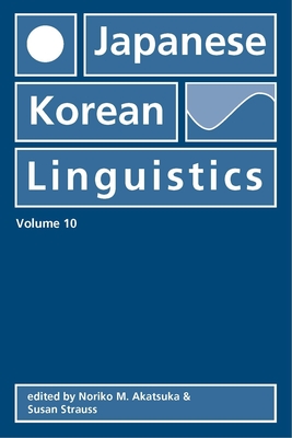 Japanese/Korean Linguistics, Volume 10: Volume 10 - Akatsuka, Noriko (Editor), and Strauss, Susan (Editor)