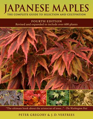 Japanese Maples: The Complete Guide to Selection and Cultivation - Vertrees, J D, and Gregory, Peter