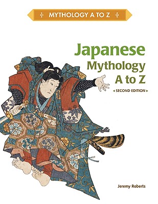 Japanese Mythology A to Z - Roberts, Jeremy