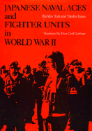 Japanese Naval Aces and Fighter Units in World War II - Hata, Ikuhiko, Professor, and Gorham, Don Cyril (Translated by), and Izawa, Yasuho