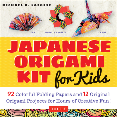 Japanese Origami Kit for Kids: 92 Colorful Folding Papers and 12 Original Origami Projects for Hours of Creative Fun! [Origami Book with 12 Projects] - LaFosse, Michael G