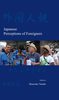 Japanese Perceptions of Foreigners - Tanabe, Shunsuke (Editor)