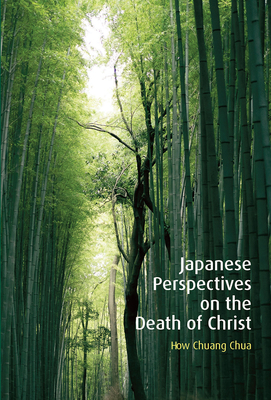Japanese Perspectives on the Death of Christ: A Study in Contextualized Christology - Chua, How Chuang
