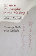 Japanese Philosophy in the Making 1: Crossing Paths with Nishida