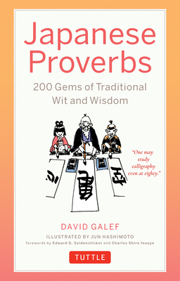 Japanese Proverbs: 200 Gems of Traditional Wit and Wisdom - Galef, David, and Seidensticker, Edward G (Foreword by), and Inouye, Charles Shiro (Foreword by)