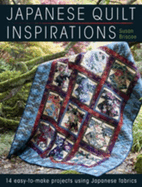 Japanese Quilt Inspirations: 15 Easy-to-Make Projects That Make the Most of Japanese Fabrics