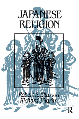 Japanese Religion: A Cultural Perspective - Ellwood, Robert, and Pilgrim, Richard