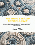 Japanese Sashiko Stitching Book: Master Quilt Patterns and Projects with DIY Techniques