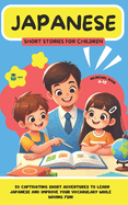 JAPANESE Short Stories for Children ( Bilingual ): 20 captivating short stories to learn Japanese and improve vocabulary while having fun!