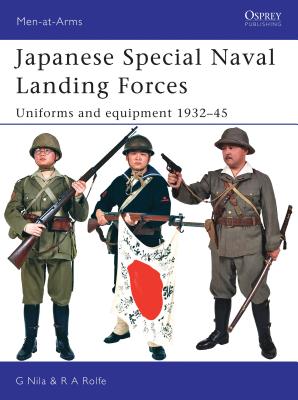 Japanese Special Naval Landing Forces: Uniforms and Equipment 1932-45 - Nila, Gary, and Rolfe, Robert A