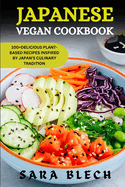 Japanese Vegan Cookbook: 100+ Delicious Plant-based Recipes Inspired by Japan's Culinary Tradition