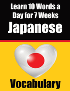 Japanese Vocabulary Builder: Learn 10 Japanese Words a Day for 7 Weeks: A Comprehensive Guide for Children and Beginners to Learn Japanese Learn Japanese Language