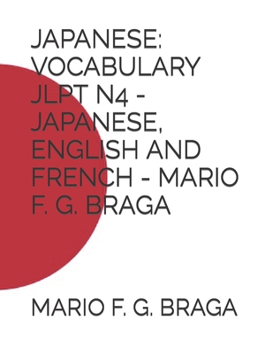 Japanese: Vocabulary Jlpt N4 - Japanese, English and French - Mario F. G. Braga - Braga, Mario F G