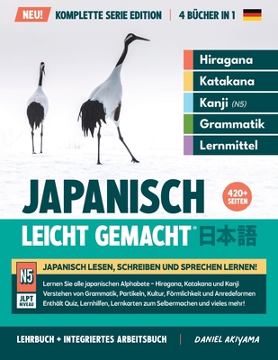 Japanisch, leicht gemacht! Ein Lehrbuch und integriertes Arbeitsbuch fr Anfnger Lernen Sie Japanisch lesen, schreiben und sprechen: Die Komplette Serie Ausgabe (4 Bcher in 1) Hiragana, Katakana, Kanji, Grammatik, Vokabeln und mehr! JLPT N5 Niveau - Akiyama, Daniel