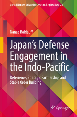 Japan's Defense Engagement in the Indo-Pacific: Deterrence, Strategic Partnership, and Stable Order Building - Baldauff, Nanae