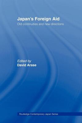 Japan's Foreign Aid: Old Continuities and New Directions - Arase, David (Editor)