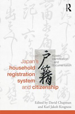 Japan's Household Registration System and Citizenship: Koseki, Identification and Documentation - Chapman, David (Editor), and Krogness, Karl Jakob (Editor)