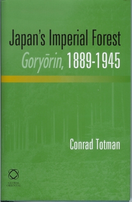 Japan's Imperial Forest Gory rin, 1889-1946: With a Supporting Study of the Kan/Min Division of Woodland in Early Meiji Japan, 1871-76 - Totman, Conrad