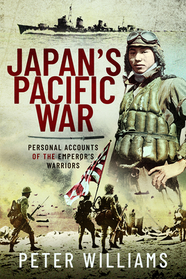 Japan's Pacific War: Personal Accounts of the Emperor's Warriors - Williams, Peter